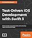 Test-Driven iOS Development with Swift 3 by Dr. Dominik Hauser