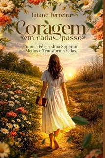 Livro Coragem em Cada Passo: Como a Fé e a Alma Superam Medos e Transformam Vidas