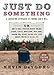 Just Do Something: A Liberating Approach to Finding God's Will