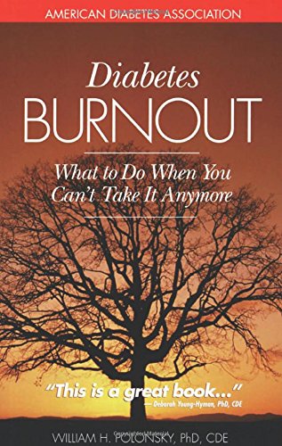 Diabetes Burnout: What to Do When You Can't Take It Anymore, by William H. Polonsky Ph.D.