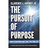 The Pursuit of Purpose: How God Leads You Into His Perfect Will