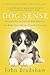 Dog Sense: How the New Science of Dog Behavior Can Make You A Better Friend to Your Pet by John Bradshaw