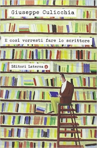Giuseppe Culicchia - E così vorresti fare lo scrittore (2013)