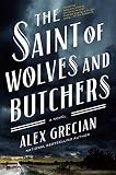 The Saint of Wolves and Butchers by Alex Grecian