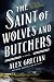 The Saint of Wolves and Butchers by Alex Grecian
