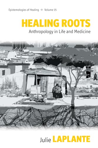 Healing Roots: Anthropology in Life and Medicine (Epistemologies of Healing, 15) at Amazon