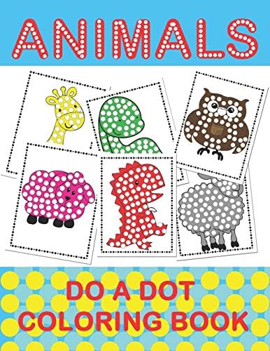 ANIMAL DO A DOT COLORING BOOK: Learn as you play: Do a dot page a day. Gift For Kids Ages 1-3, 2-4, 3-5, Baby, Toddler, Preschool, ...