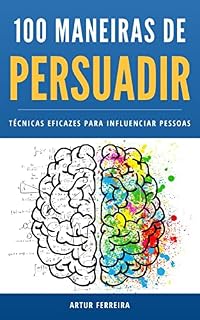 Livro 100 Maneiras de Persuadir: Técnicas Eficazes para Influenciar Pessoas