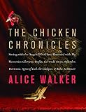 The Chicken Chronicles: Sitting with the Angels Who Have Returned with My Memories: Glorious, Rufus, by Alice Walker