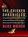 The Chicken Chronicles: Sitting with the Angels Who Have Returned with My Memories: Glorious, Rufus, Gertrude Stein, Splendor, Hortensia, Agnes of God, the Gladyses, & Babe: A Memoir