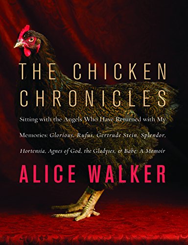 The Chicken Chronicles: Sitting with the Angels Who Have Returned with My Memories: Glorious, Rufus, by Alice Walker