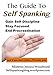 The Guide To Self Spanking: Gain Self Discipline - Stay Focused - End Procrastination