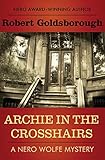 Archie in the Crosshairs (The Nero Wolfe Mysteries Book 10) by Robert Goldsborough