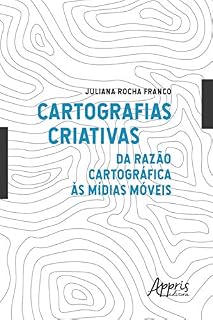 Livro Cartografias Criativas: Da Razão Cartográfica às Mídias Móveis
