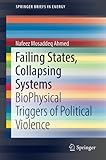 Failing States, Collapsing Systems: BioPhysical Triggers of Political Violence (SpringerBriefs in Energy)