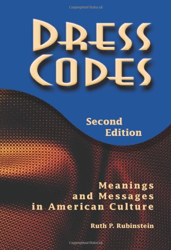 Dress Codes: Meanings and Messages in American Culture