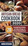 Artisan Bread Cookbook 2020: 20 Amazingly Easy-to-Follow and Foolproof Recipes for Delicious Homemad by Wanda Kitzelman