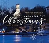 A Connecticut Christmas: Celebrating the Holiday in Classic New England Style by Caryn B. Davis