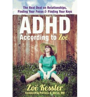 BY Kessler, Zoe ( Author ) [{ ADHD According to Zoe: The Real Deal on Relationships, Finding Your Focus, and Finding Your Keys By Kessler, Zoe ( Author ) Sep - 01- 2013 ( Paperback ) } ]