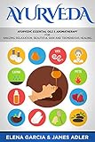 Ayurveda: Ayurvedic Essential Oils & Aromatherapy for Amazing Relaxation, Beautiful Skin & Tremendous Healing! (Ayurveda, Essential Oils, Natural Remedies, DIY Book 1)