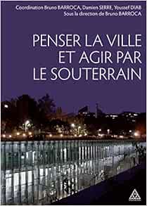 Penser La Ville Et Agir Par Le Souterrain Livres Ponts Et Chaussees French Edition Barroca Bruno Serre Damien Diab Youssef 9782859784614 Amazon Com Books