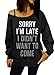 Sorry I'm Late, I Didn't Want to Come Slouchy Sweatshirt