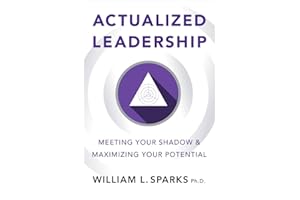 Actualized Leadership: Meeting Your Shadow and Maximizing Your Potential