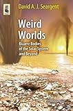 Weird Worlds: Bizarre Bodies of the Solar System and Beyond (Astronomers' Universe)
