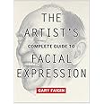 The Artist's Complete Guide to Facial Expression