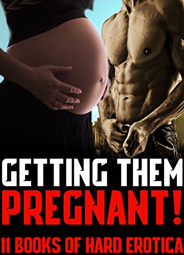 [B.e.s.t] Getting Them Pregnant! (11 Books of Hard Erotica)<br />[P.P.T]