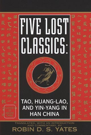 Five Lost Classics: Tao, Huang-Lao, and Yin-Yang In Han China