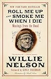 Roll Me Up and Smoke Me When I Die: Musings from the Road by Willie Nelson, Kinky Friedman