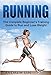 Running: The Complete Beginner's Training Guide to Run and Lose Weight (running, cardio, weight loss, paleo diet, fit life)