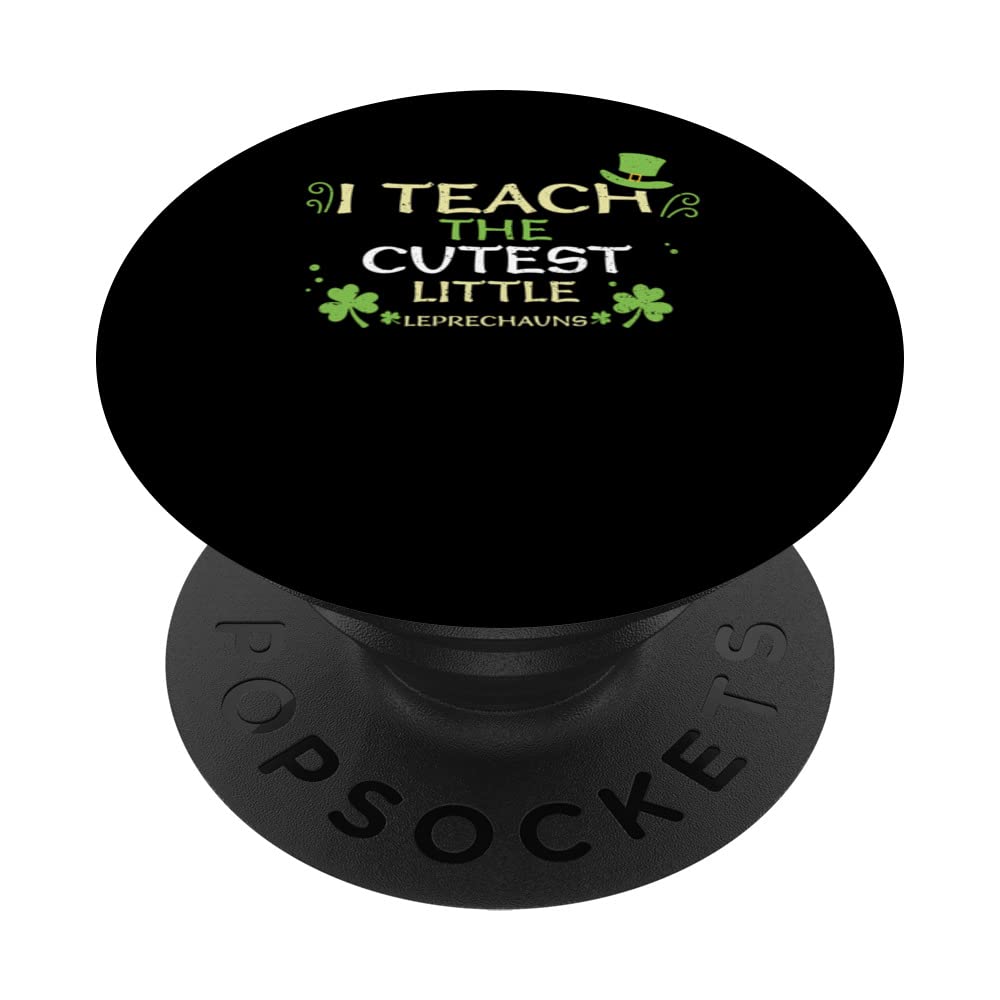 Teacher: I Teach The Cutest Little Lepr... St. Patrick's Day PopSockets Swappable PopGrip