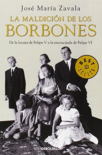 La maldicion de los borbones. De la locura de Felipe V a la encrucijada de Felipe VI (Spanish Edition) by Jose Maria Zavala (May 1, 2008) Paperback Poc