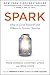 Spark: How to Lead Yourself and Others to Greater Success