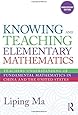 Knowing and Teaching Elementary Mathematics: Teachers' Understanding of Fundamental Mathematics in China and the United States (Studies in Mathematical Thinking and Learning Series)