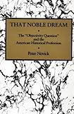 Front cover for the book That Noble Dream: The "Objectivity Question" and the American Historical Profession by Peter Novick