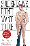 Suddenly We Didn't Want to Die: Memoirs of a World War I Marine by Elton Mackin