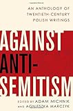Against Anti-Semitism: An Anthology of Twentieth-Century Polish Writings