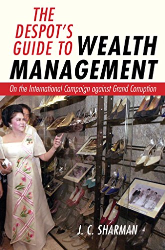 The Despot's Guide to Wealth Management: On the International Campaign against Grand Corruption The Despot's Guide to Wealth Management: On the International Campaign against Grand Corruption