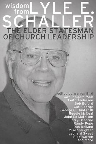 Wisdom from Lyle E. Schaller: The Elder Statesman of Church Leadership Kindle Edition