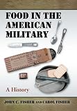 Food in the American Military: A History by
