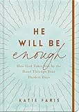 He Will Be Enough: How God Takes You by the Hand