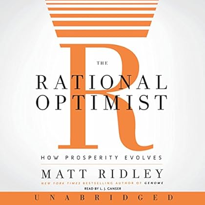 The Rational Optimist: How Prosperity Evolves The Rational Optimist: How Prosperity Evolves