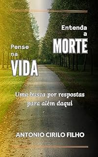 Livro Entenda a Morte, Pense na Vida: Uma busca por respostas para além daqui