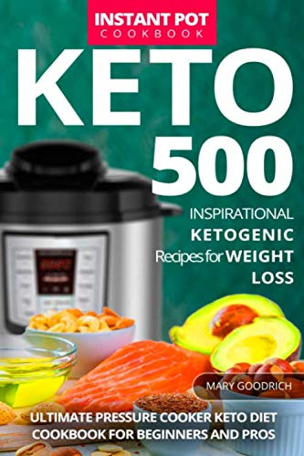 Keto Instant Pot Cookbook: 500 Inspirational Ketogenic Recipes for Weight Loss. Ultimate Pressure Cooker Keto Diet Cookbook for Beginners and Pros (Best Pressure Cooker Cookbook 2019)