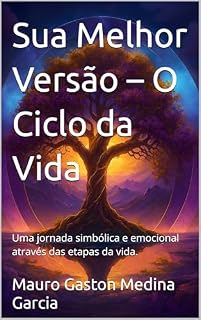 Livro Sua Melhor Versão – O Ciclo da Vida: Uma jornada simbólica e emocional através das etapas da vida.