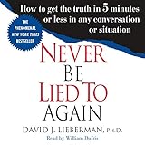 Never Be Lied to Again: How to Get the Truth in 5 Minutes or Less in Any Conversation or Situation by 