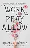 Work Pray Allow: 21 Days: How to Overcome Procrastination and Laziness as a Creative Entrepreneur by Kristen Nichols